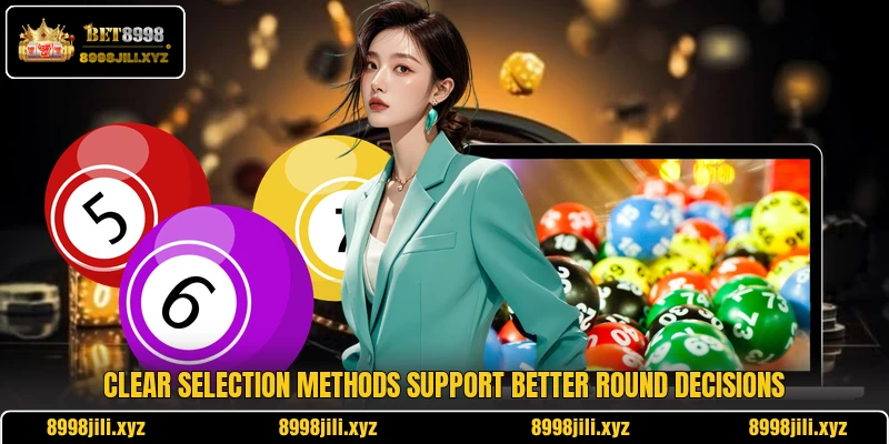 Clear selection methods support better round decisions