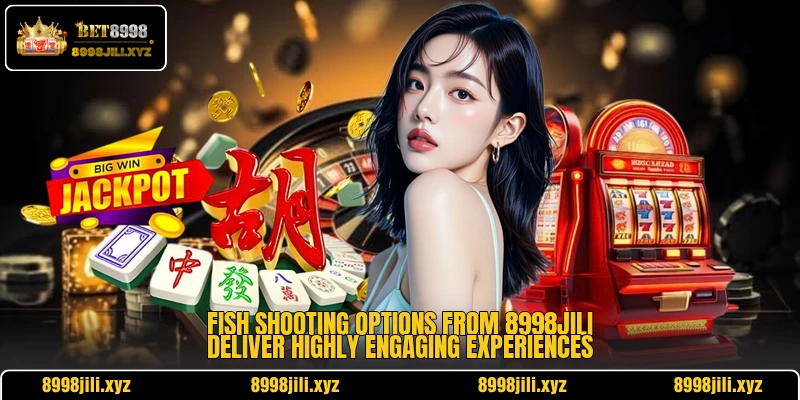 Fish shooting options from 8998Jili deliver highly engaging experiences Fish shooting options from 8998Jili deliver highly engaging experiences