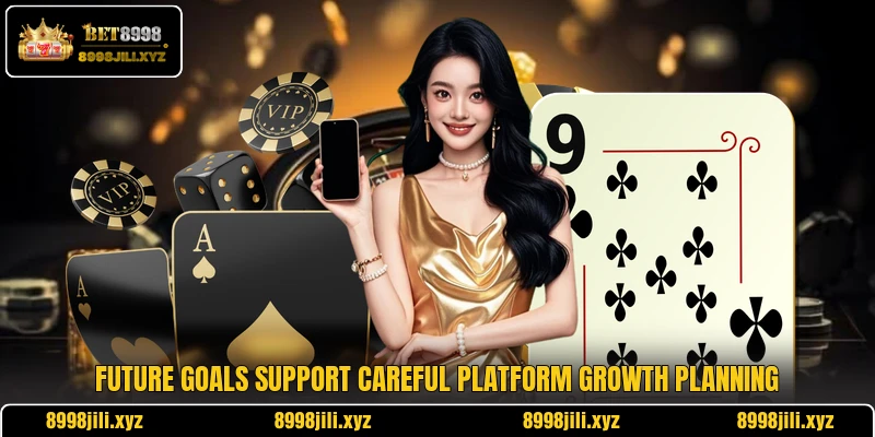 Future goals support careful platform growth planning