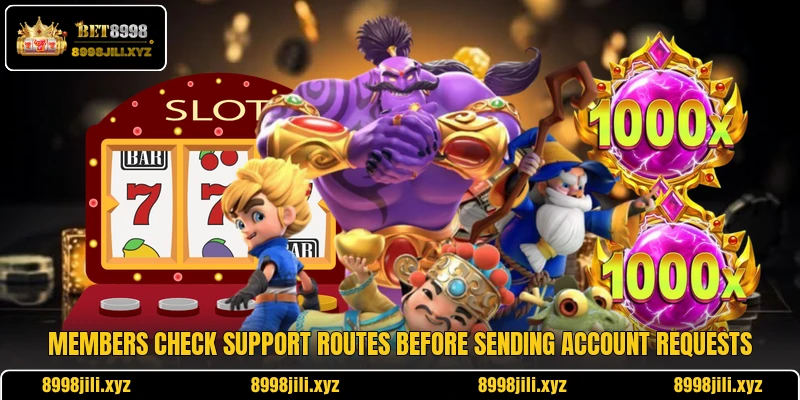 Members check support routes before sending account requests Members check support routes before sending account requests
