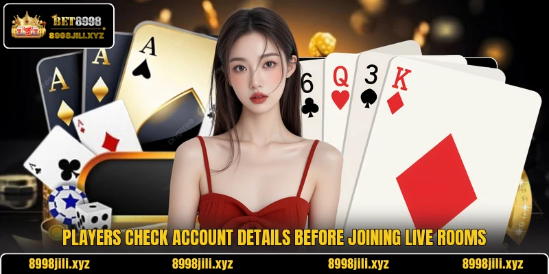 Players check account details before joining live rooms Players check account details before joining live rooms