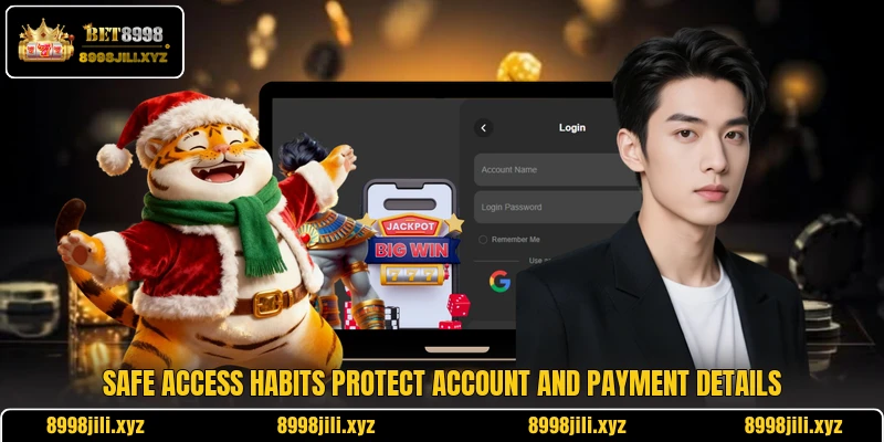 Safe access habits protect account and payment details