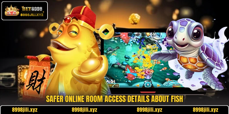Safer online room access details about Fish